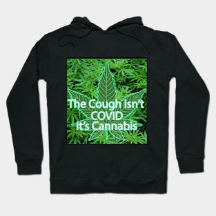 The Cough Isn't COVID It's Cannabis - 7 Hoodie